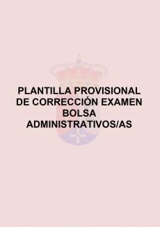 PLANTILLA PROVISIONAL DE CORRECCIÓN EXÁMEN BOLSA ADMINISTRATIVOS/AS