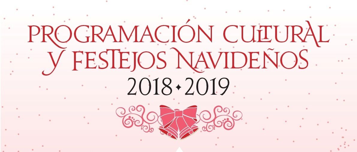 PROGRAMACIÓN CULTURAL Y FESTEJOS NAVIDEÑOS 2018 - 2019